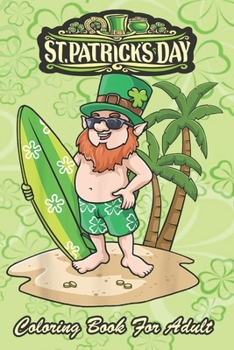 St Patricks Day Coloring Book For Adult: Hawaiian Leprechaun An Adult Coloring Books St Patrick for Kids, Adults with Beautiful Irish Shamrock, ... St Patricks Day Book