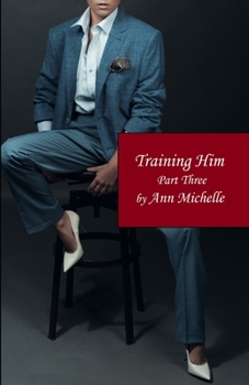 Paperback Training Him: A Feminization Tale: Part Three Book