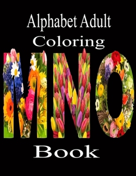 Paperback Alphabet Adult Coloring Book: A Stress Relieving Alphabetical Coloring Book for Adults and Children Book