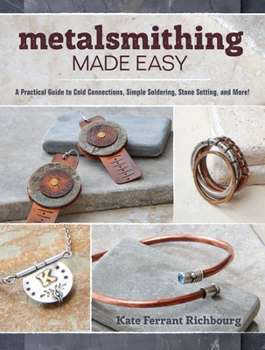 Paperback Metalsmithing Made Easy: A Practical Guide to Cold Connections, Simple Soldering, Stone Setting, and More Book