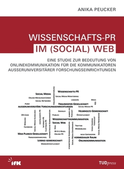 Paperback Wissenschafts-PR im (Social) Web: Eine Studie zur Bedeutung von Onlinekommunikation für die Kommunikatoren außeruniversitärer Forschungseinrichtungen [German] Book