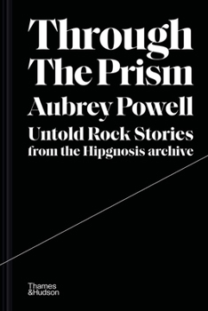 Hardcover Through the Prism: Untold Rock Stories from the Hipgnosis Archive Book