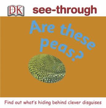 Are These Peas? (DK See-throughs) - Book  of the Dk See-Through