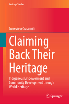 Hardcover Claiming Back Their Heritage: Indigenous Empowerment and Community Development Through World Heritage Book