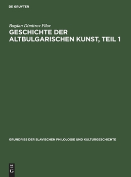 Hardcover Geschichte Der Altbulgarischen Kunst, Teil 1: Bis Zur Eroberung Des Bulgarischen Reiches Durch Die Türken [German] Book