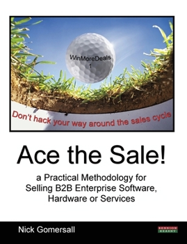 Paperback Ace the Sale! a Practical Methodology for Selling B2B Enterprise Software, Hardware or Services Book