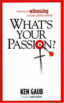 Paperback What's Your Passion?: Proven Tips for Witnessing to Anyone, Anytime, Anywhere Book
