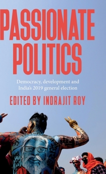 Hardcover Passionate Politics: Democracy, Development and India's 2019 General Election Book