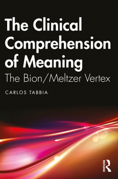 Paperback The Clinical Comprehension of Meaning: The Bion/Meltzer Vertex Book