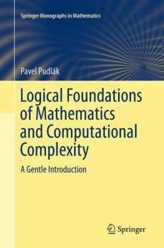 Paperback Logical Foundations of Mathematics and Computational Complexity: A Gentle Introduction Book