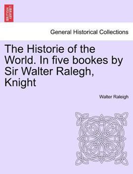 Paperback The Historie of the World. In five bookes by Sir Walter Ralegh, Knight Book