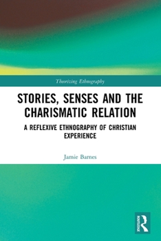 Paperback Stories, Senses and the Charismatic Relation: A Reflexive Ethnography of Christian Experience Book