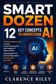 Smart Dozen: 12 Key Concepts to Understand AI (Smart Dozen: Essential Guides for Success Across Life’s Stages and Challenges)