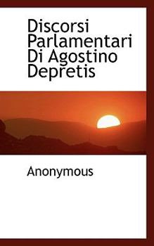 Discorsi Parlamentari Di Agostino Depretis