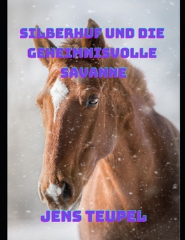 Silberhuf und die geheimnisvolle Savanne (German Edition)