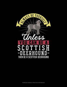 Paperback Always Be Yourself Unless You Can Be A Scottish Deerhound Then Be A Scottish Deerhound: 6 Columns Columnar Pad Book