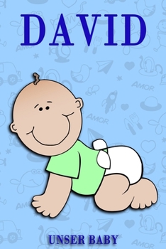 David Unser Baby: Notizbuch/Tagebuch für Eltern/Babybuch/6*9"entspricht DIN A5/120Seiten/halb leer, halb liniert (German Edition)