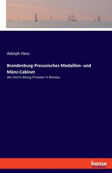 Brandenburg-Preussisches Medaillen- und Münz-Cabinet: des Herrn Georg Pniower in Breslau