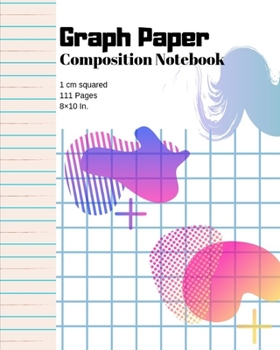Graph Paper Notebook: Graph/Grid Journal 1 cm squares: Math, Science, Sketch, Writing, Drawing Supplies for Students, Teachers, and college Students - 111 Pages