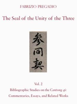 Paperback The Seal of the Unity of the Three: Vol. 2 - Bibliographic Studies on the Cantong Qi: Commentaries, Essays, and Related Works Book