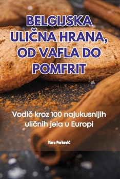 Paperback Belgijska UliČna Hrana, Od Vafla Do Pomfrit [Croatian] Book