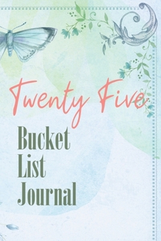 Paperback Twenty Five Bucket List Journal: 100 Bucket List Guided Journal Gift For 25th Birthday For Teen Girls Turning 25 Years Old Book