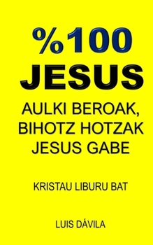 Paperback %100 Jesus: Aulki Beroak, Bihotz Hotzak Jesus Gabe [Basque] Book