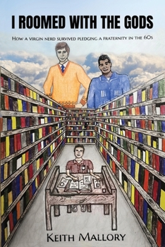 Paperback I Roomed with the Gods: How a Virgin Nerd Survived Pledging a Fraternity in the 60s! Book