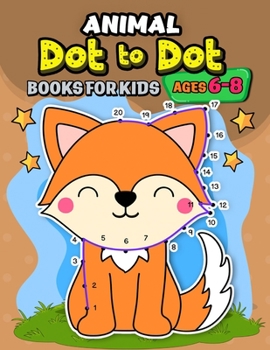 Paperback Animals dot to dot books for kids ages 6-8: Activity book and Coloring Pages for Boy, Girls, Kids, Children (First Workbook for your Kids) Book