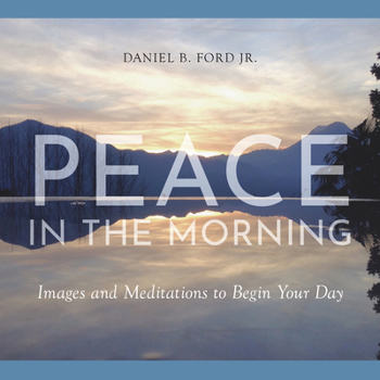 Hardcover Peace in the Morning: Images and Meditations to Begin Your Day Book
