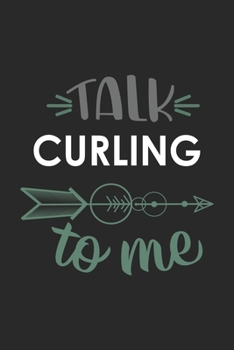 Talk CURLING To Me Cute  CURLING Lovers CURLING OBSESSION Notebook A beautiful: Lined Notebook / Journal Gift, , 120 Pages, 6 x 9 inches , Personal ... Journal, Customized Journal, The Diar