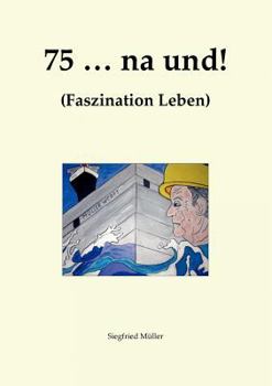 Paperback 75 ... na und!: Faszination Leben [German] Book