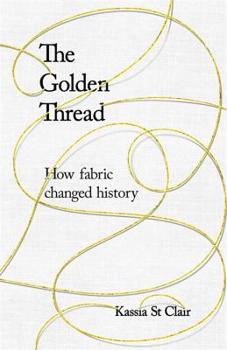 Hardcover The Golden Thread: How Fabric Changed History Book