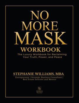 Paperback No More Mask Workbook: The Luxury Workbook for Reclaiming Your Truth, Power, and Peace Book