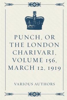 Paperback Punch, or the London Charivari, Volume 156, March 12, 1919 Book