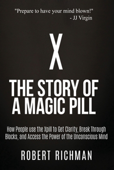 Paperback X: Story of a Magic Pill: How People Use the Xpill to Get Clarity, Break Through Blocks, and Access the Power of the Unco Book