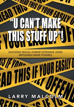 Hardcover "U Can't Make This Stuff Up"!: Shocking Sexual Humor Offensive Jokes Impossible Made Possible Book