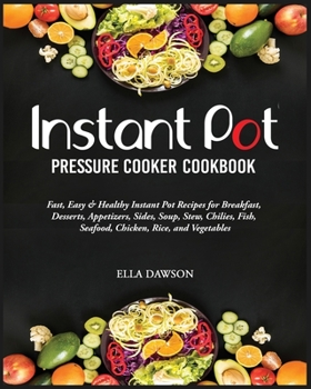 Paperback Instant Pot Pressure Cooker Cookbook: Fast, Easy and Healthy Instant Pot Recipes for Breakfast, Desserts, Appetizers, Sides, Soup, Stew, Chilies, Fish Book