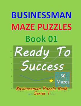 Paperback Businessman Maze Puzzles Book 1: Ready To Success 50 Mazes [Large Print] Book