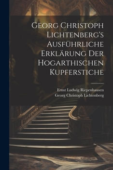 Paperback Georg Christoph Lichtenberg's ausführliche Erklärung der Hogarthischen Kupferstiche [German] Book