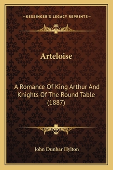 Paperback Arteloise: A Romance Of King Arthur And Knights Of The Round Table (1887) Book