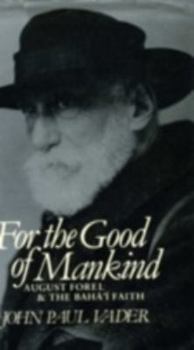 Paperback For the good of mankind: August Forel and the Baha´'i´ Faith Book