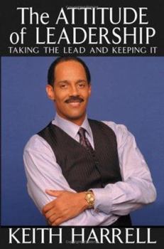 Hardcover The Attitude of Leadership: Taking the Lead and Keeping It Book