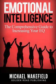 Paperback Emotional Intelligence: The Comprehensive Guide to Increasing Your EQ Book