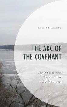 Hardcover The Arc of the Covenant: Jewish Educational Success on the Upper Mississippi Book