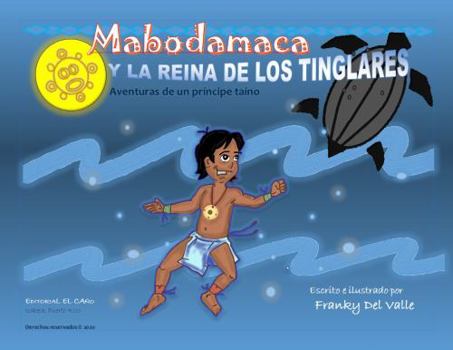 Paperback Mabodamaca y la Reina de los Tinglares: Aventuras de un príncipe taíno (Spanish Edition) [Spanish] Book