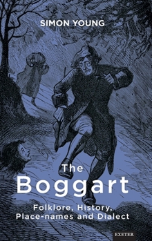 Hardcover The Boggart: Folklore, History, Place-names and Dialect Book
