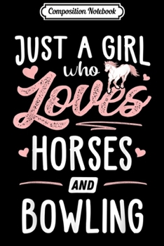 Composition Notebook: Just A Girl Who Loves Horses And Bowling Horse Lover  Journal/Notebook Blank Lined Ruled 6x9 100 Pages