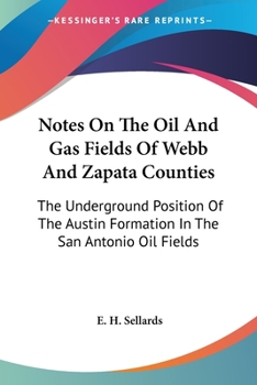 Notes On The Oil And Gas Fields Of Webb And Zapata Counties: The Underground Position Of The Austin Formation In The San Antonio Oil Fields