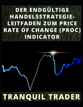 Paperback Der Endgültige Handelsstrategie-Leitfaden Zum Price Rate of Change (Proc) Indicator [German] Book
